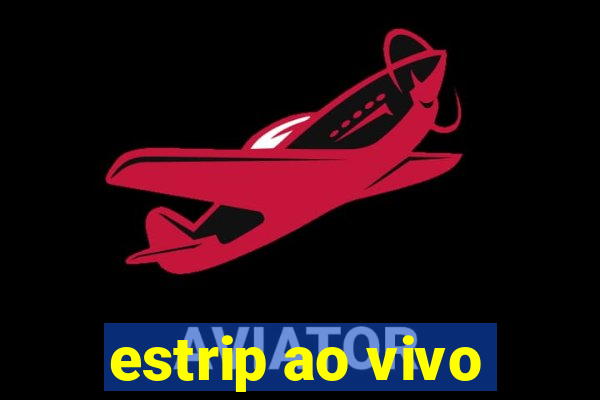 estrip ao vivo